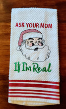 Load image into Gallery viewer, Funny Santa Hand Towel – “Ask Your Mom If I’m Real” – Christmas Kitchen Towel – Holiday Decor – Santa Claus Embroidered Towel – Gag Gift