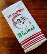 Load image into Gallery viewer, Funny Santa Hand Towel – “Ask Your Mom If I’m Real” – Christmas Kitchen Towel – Holiday Decor – Santa Claus Embroidered Towel – Gag Gift