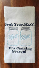 Load image into Gallery viewer, Grab Your Balls It’s Canning Season Funny Kitchen Towel – Farmhouse Canning Humor Hand Towel – Vintage Style Ball Jar Gift for Homesteaders
